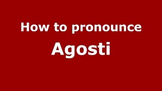 How to pronounce Agosti