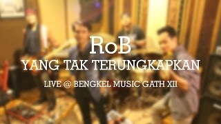 RoB - Yang Tak Terungkapkan (Live @ Bengkel Music Gath XII)
