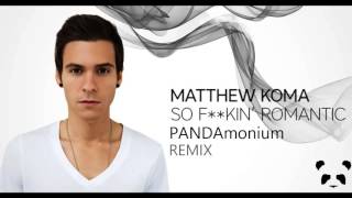 Matthew Koma - So F**kin&#39; Romantic (PANDAmonium 2015 remix)