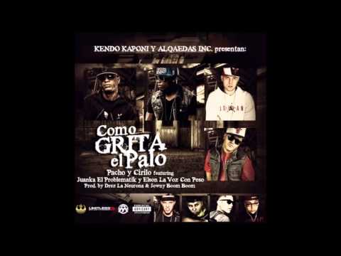 Pacho & Cirilo Ft  Juanka El Problematik Y Elson La Voz Con Peso -- Como Grita El Palo