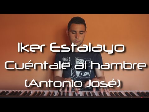 Antonio José - Cuéntale al hambre (Piano Cover) Iker Estalayo