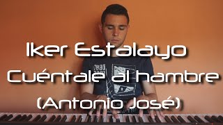 Antonio José - Cuéntale al hambre (Piano Cover) Iker Estalayo