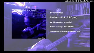 Esteban Paez - No time to think (Bob Dylan cover en Español)