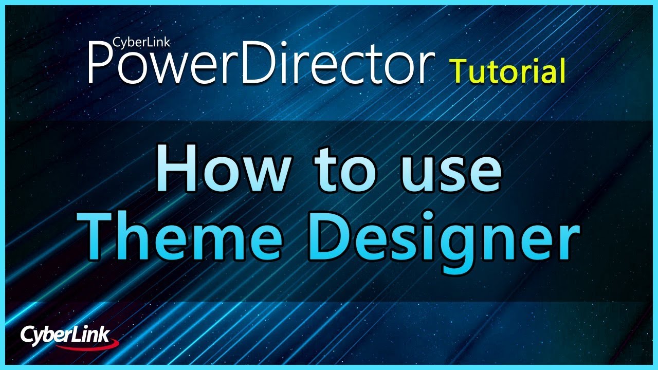 Theme Designer | PowerDirector Video Editor Tutorial