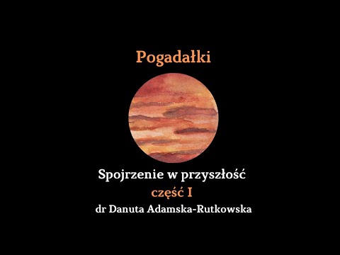 Spojrzenie w przyszłość - cz. I dr Danuta Adamska-Rutkowska