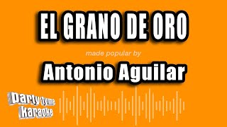 Antonio Aguilar - El Grano De Oro (Versión Karaoke)