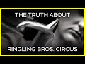 The Truth About Ringling Brothers Circus