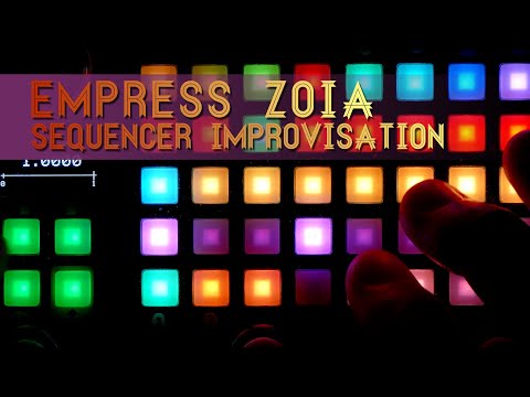 Empress Zoia: Sequencer Improvisation