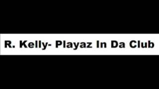 R.Kelly- Playaz In Da Cub