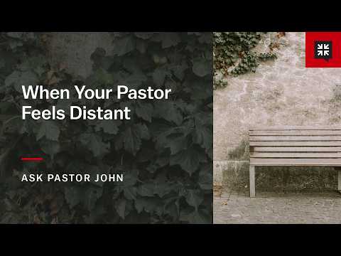 When Your Pastor Feels Distant