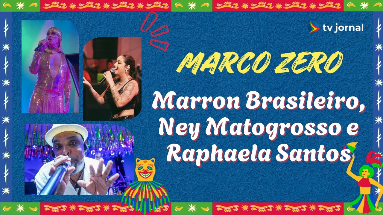 SHOW MARCO ZERO AO VIVO: MARRON BRASILEIRO, NEY MATOGROSSO E RAPHAELA SANTOS I CARNAVAL 2025