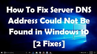 How To Fix Server DNS Address Could Not Be Found in Windows 10 [2 Fixes]