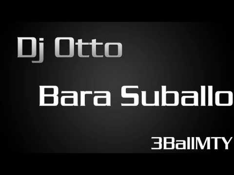 Dj Otto - Bara Suballo 3BallMTY