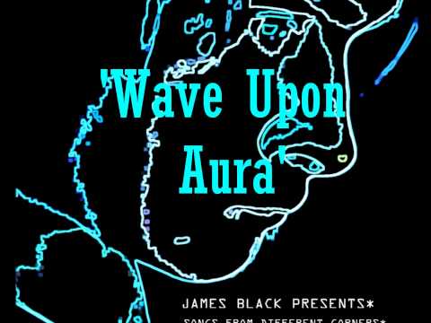 James Black Presents  - Wave upon aura