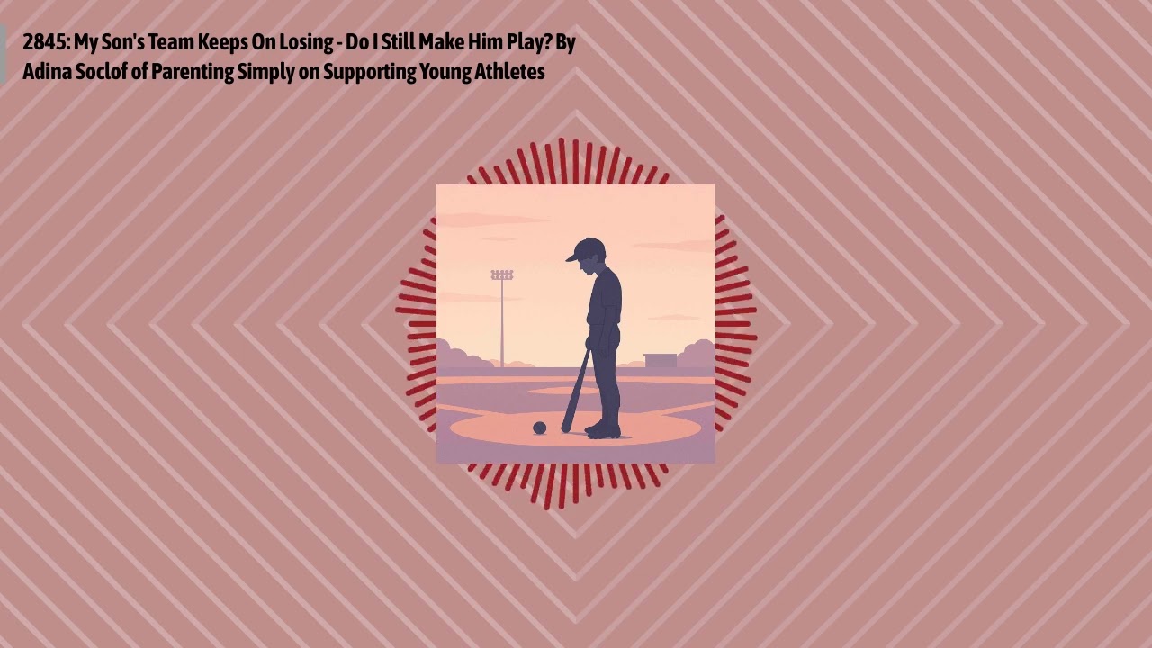 2845: My Son's Team Keeps On Losing - Do I Still Make Him Play? By Adina Soclof of Parenting...