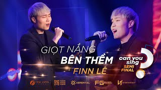 Giọt Nắng Bên Thềm | Finn Lê | “Can You Sing?” | Vòng Bán Kết