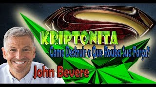 John Bevere - KRIPTONITA - Como Destruir o Que Rouba Sua Força?