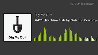 #421: Machine Fish by Galactic Cowboys
