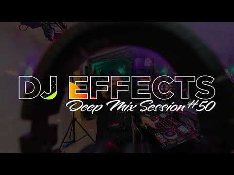 DJ EFFECTS - DEEP MIX SESSION #50