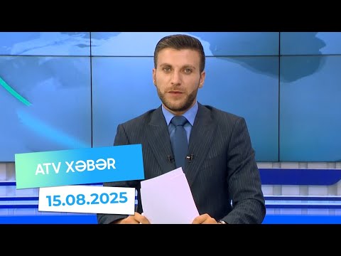 Atv xəbər 20:30 - 15.08.2025