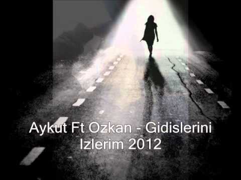 Aykut Ft Ozkan - Gidislerini Izlerim 2012