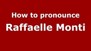 How to pronounce Raffaelle Monti