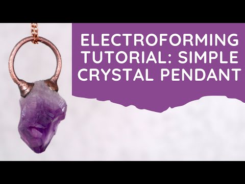 Electroforming Tutorial: Simple Crystal Pendant