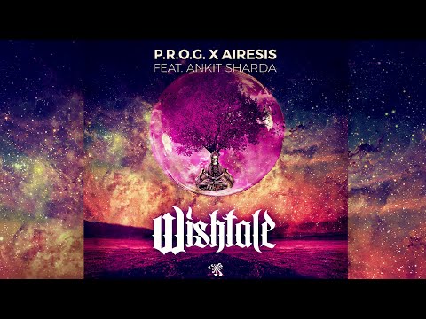 P.R.O.G. x Airesis Feat Ankit Sharda - Wishtale (Official Music Video)
