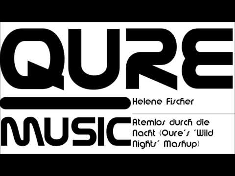 Helene Fischer - Atemlos durch die Nacht (Qure's 'Wild Nights' Mashup)