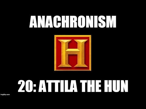 Anachronism #20: Attila the Hun