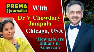 DR V Chowdary Jampala talks about how safe are Indians in America ? – Prema the journalist