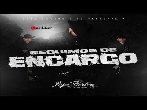 Lupe Borbón y Su Blindaje 7.- Seguimos De Encargo 2024 (DISCO COMPLETO)