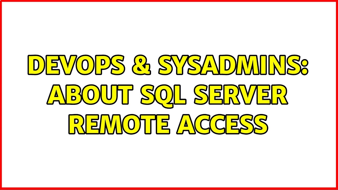 DevOps & SysAdmins: About sql server remote access (2 Solutions!!)