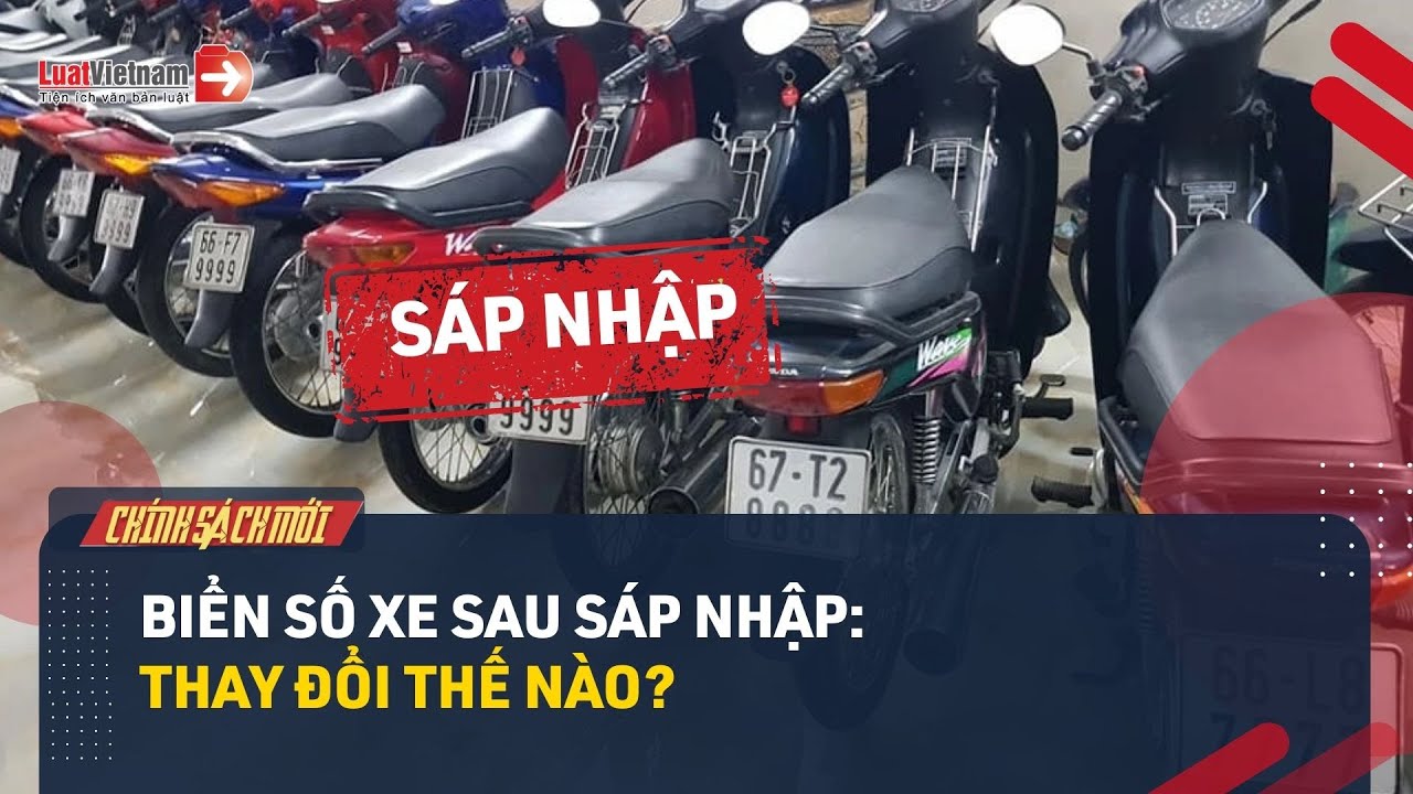 Biển Số Xe Sẽ Thay Đổi Thế Nào Sau Sáp Nhập Tỉnh Thành?