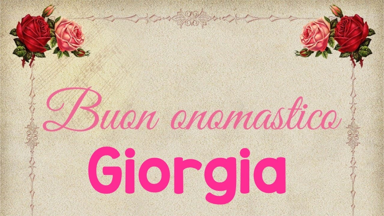 Buon onomastico Giorgia - significato, immagini, musica
