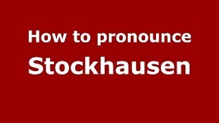 How to pronounce Stockhausen