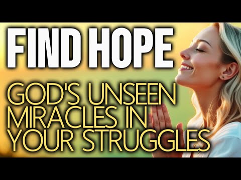 Find Hope: God's Unseen Miracles in Your Struggles! Powerful Daily Prayer Christian Reflection