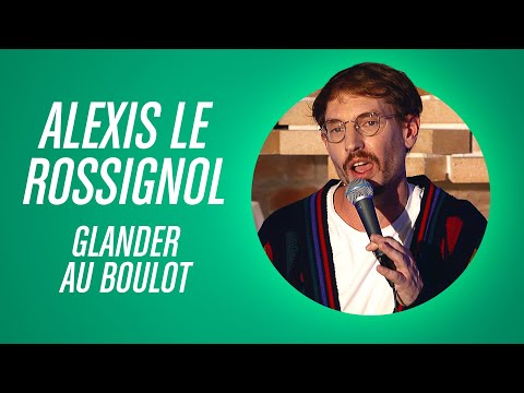 ALEXIS LE ROSSIGNOL - GLANDER AU BOULOT