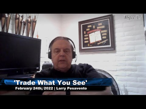 February 24th, Trade What You See with Larry Pesavento on TFNN - 2022