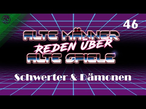 Alte Männer reden über alte Spiele - Folge 46: Schwerter & Dämonen