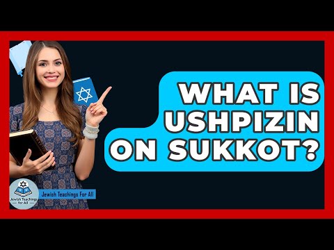 What Is Ushpizin On Sukkot? - Jewish Teachings For All