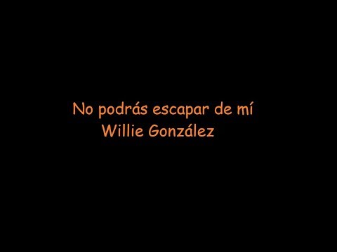 Willie González  -  No podrás escapar de mí (con letra)
