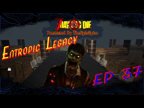 7 Days to Die | Entropic Legacy | EP 37 | Rogue Like | Alpha 19 .3