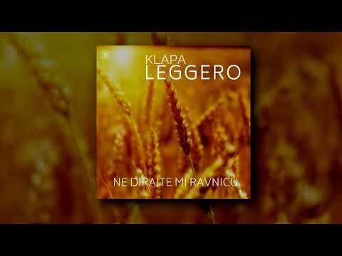 Klapa Leggero - Ne dirajte mi ravnicu
