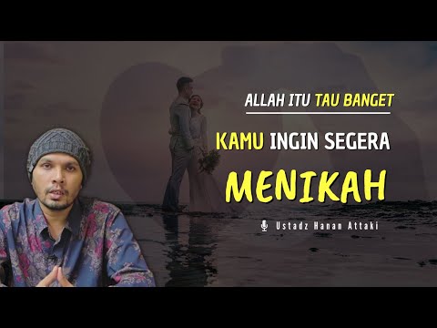 Allah Tau Kamu Ingin Menikah - Ustadz Hanan Attaki