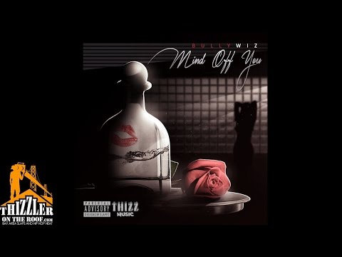 Bully Wiz - Mind Off You [Thizzler.com]