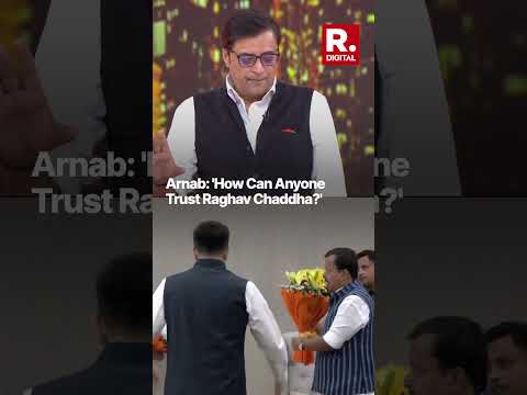How Can Anyone Trust Raghav Chaddha? Arnab Questions Ex-AAP Leader's Integrity