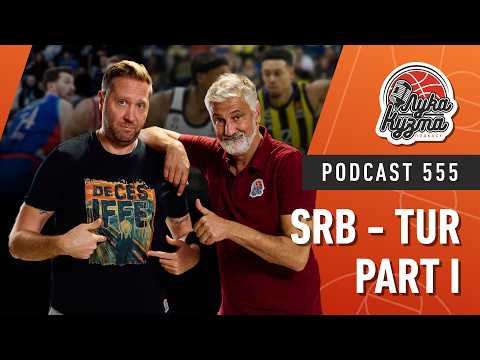 Srb - Tur part I | Luka i Kuzma podcast No.555