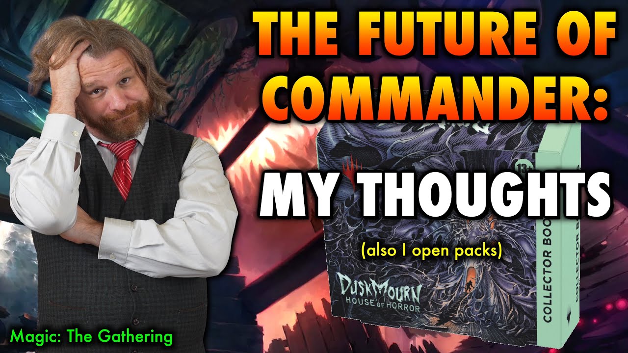 The Future Of Commander: My Unfiltered Thoughts (also I open Duskmourn Collector Booster packs)