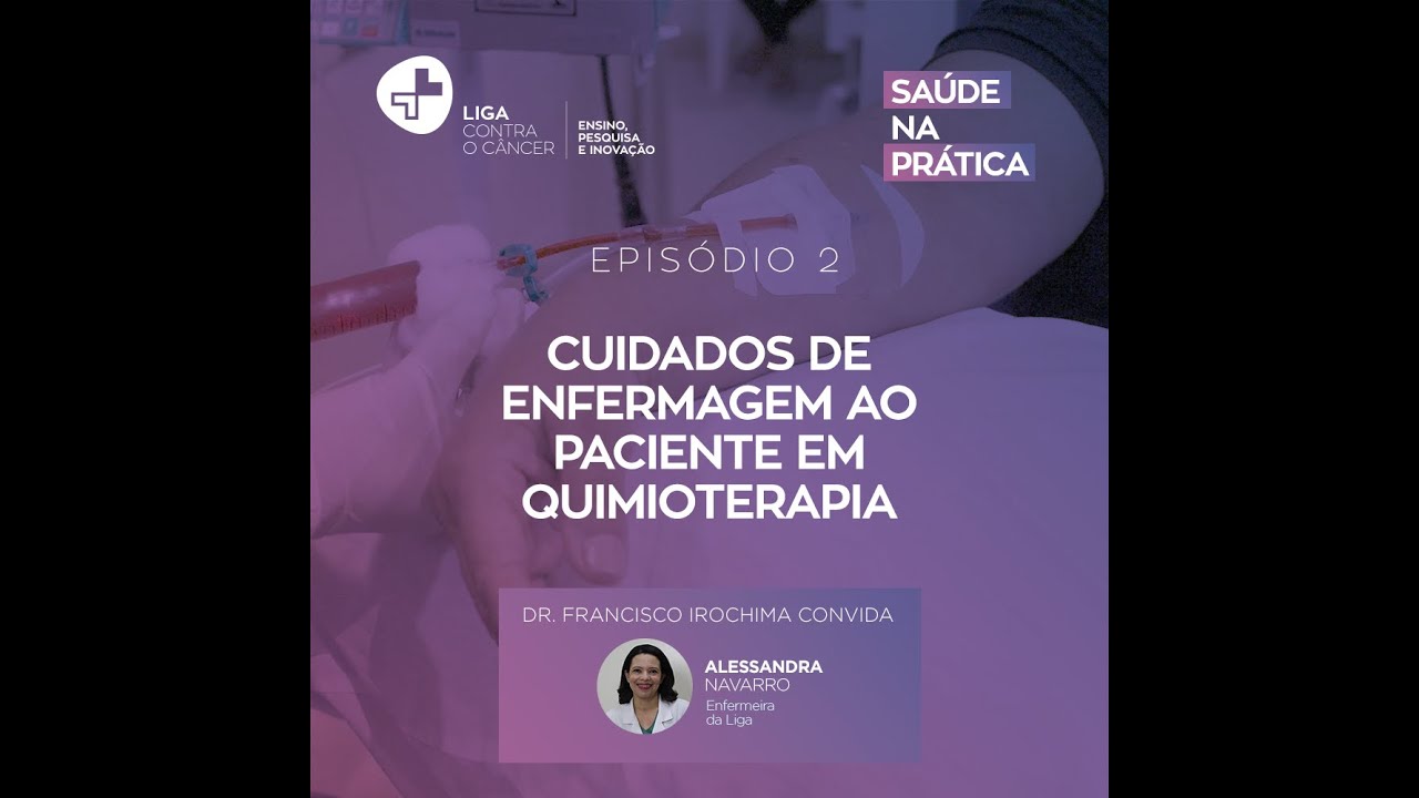 Saúde na Prática EP 02 – Cuidados de enfermagem ao paciente em quimioterapia